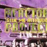 Give me attitude (radio mix) - Reactor Project